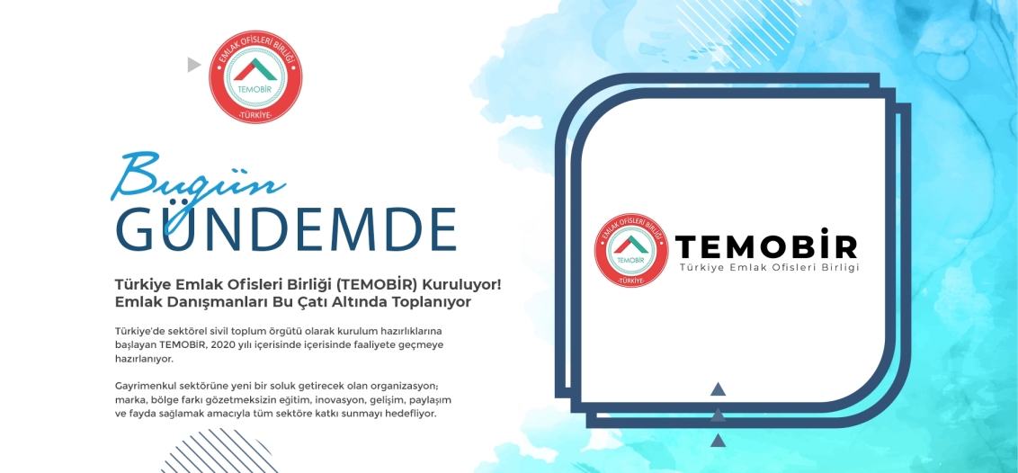 Türkiye Emlak Ofisleri Birliği (TEMOBİR) Kuruluyor! Emlak Danışmanları Bu Çatı Altında Toplanıyor